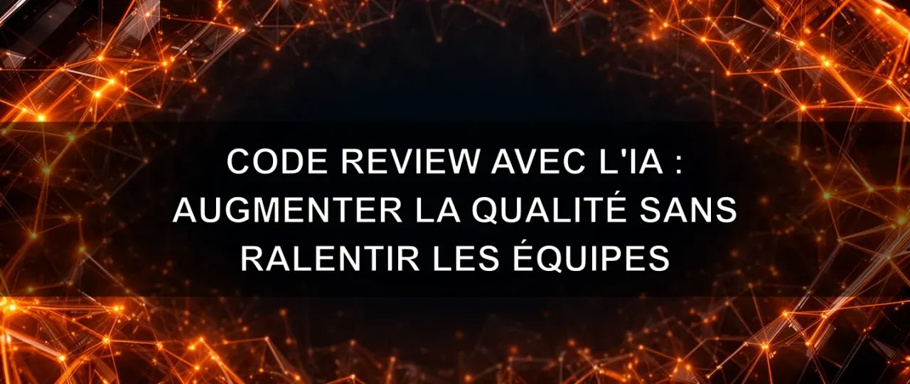 Code review avec l'IA : augmenter la qualité sans ralentir les équipes