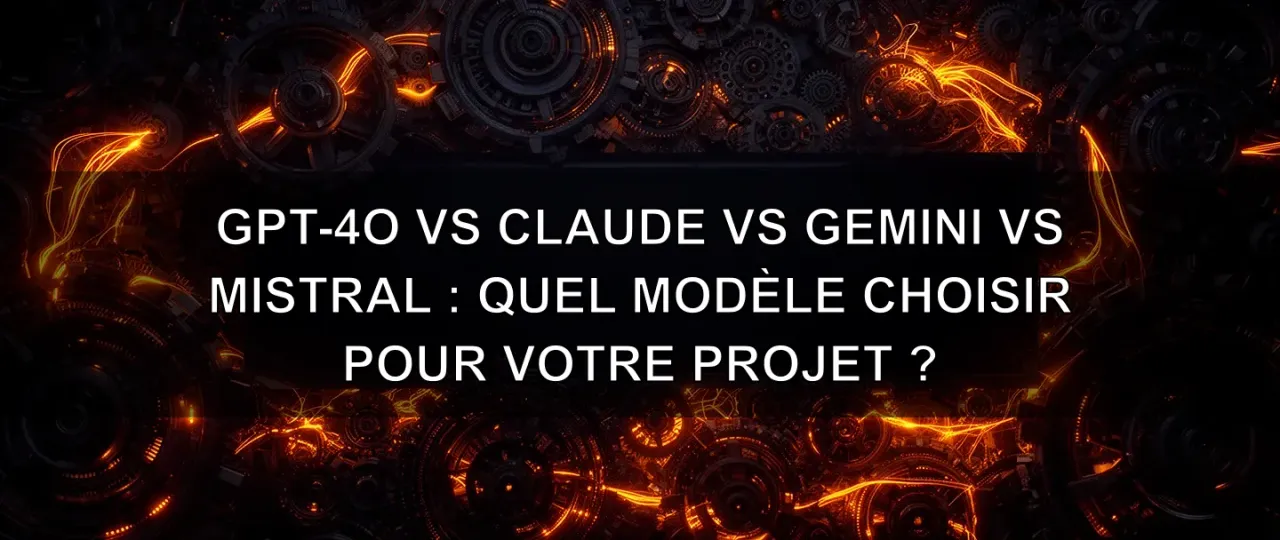 GPT-4o vs Claude vs Gemini vs Mistral: Which Model Should You Choose for Your Project?