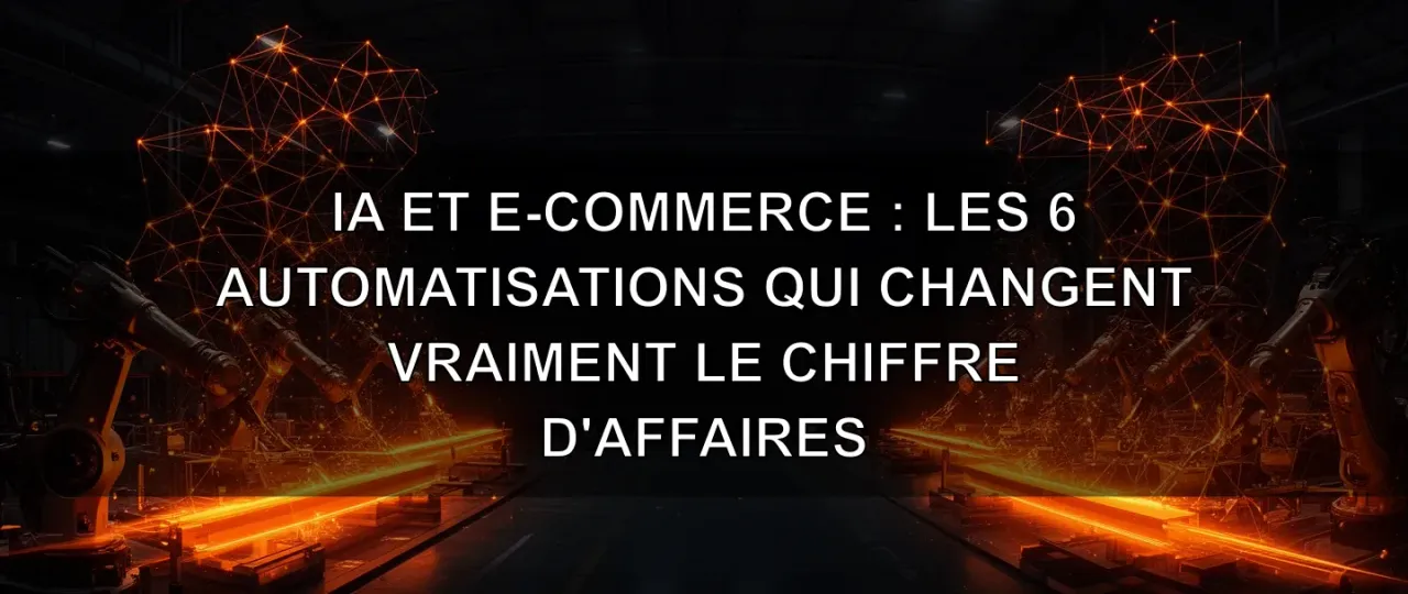 AI and E-Commerce: The 6 Automations That Really Change Revenue