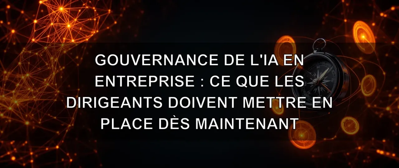 Gouvernance IA en entreprise : usages, règles et responsabilités