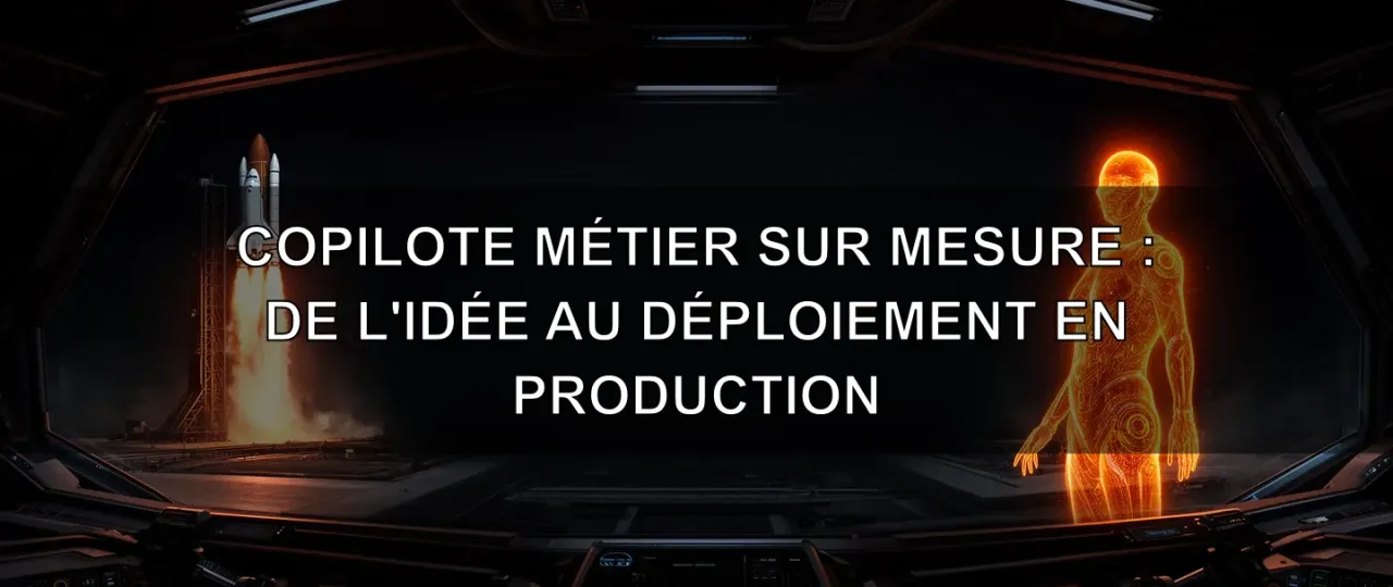 Copilote métier sur mesure : de l'idée au déploiement en production