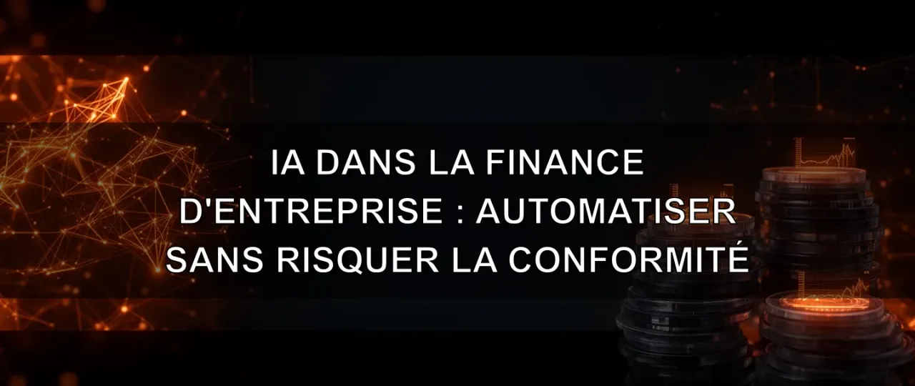 IA dans la finance d'entreprise : automatiser sans risquer la conformité