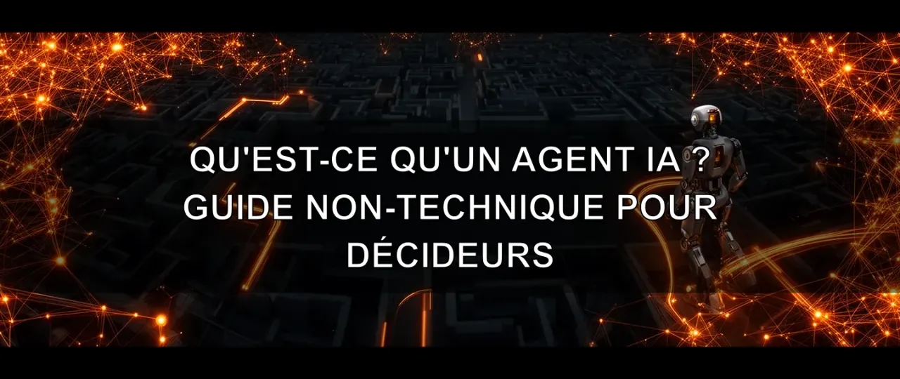 Qu'est-ce qu'un agent IA ? Guide non-technique pour décideurs