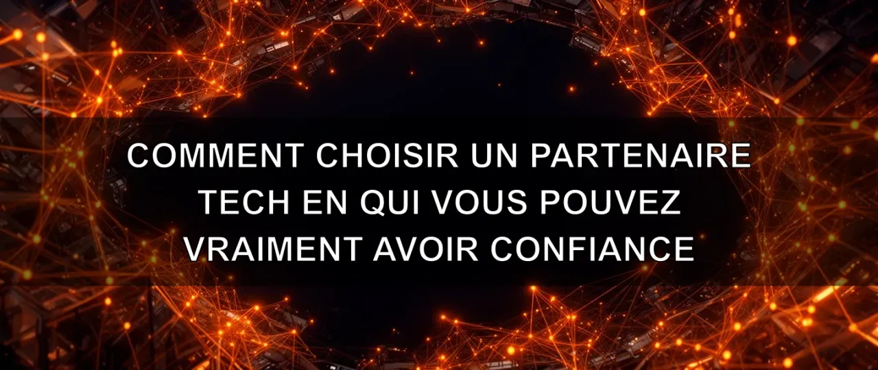 How to Choose a Tech Partner You Can Truly Trust